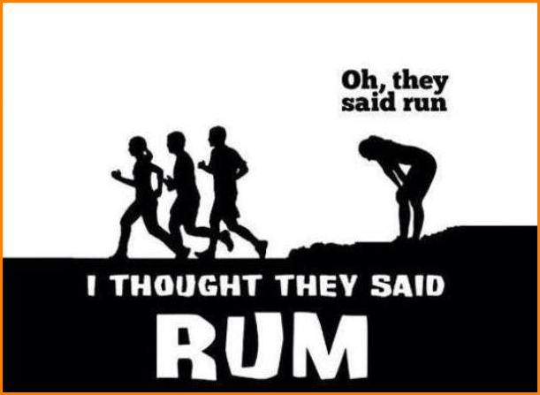 Oh, they said run... I thought they said rum.